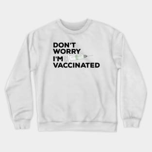 Don't Worry I'm Vaccinated Crewneck Sweatshirt